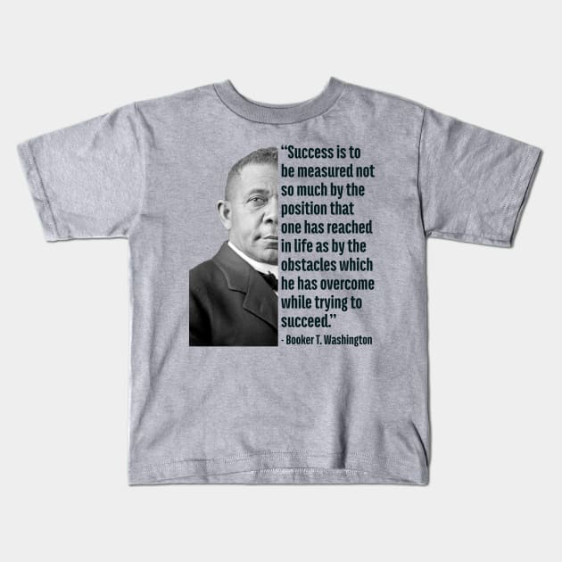 Success | Booker T. Washington | Black History | Juneteenth Kids T-Shirt by UrbanLifeApparel